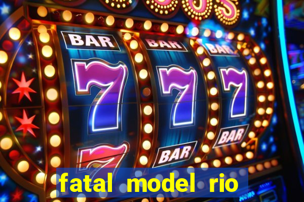fatal model rio claro sp